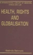 Health, Rights And Globalisation (The International Library of Medicine, Ethics and Law)