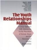 The Youth Relationships Manual: A Group Approach with Adolescents for the Prevention of Woman Abuse and the Promotion of Healthy Relationships