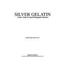 Silver Gelatin: A User's Guide to Liquid Photographic Emulsions