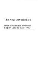 New Day Recalled: Lives of Girls and Women in English Canada, 1919-1939
