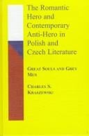 The Romantic Hero and Contemporary Anti-Hero in Polish and Czech Literature: Great Souls and Grey Men (Studies in Slavic Languages & Literature)