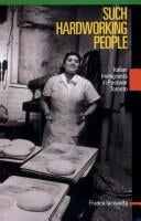 Such Hardworking People: Italian Immigrants in Postwar Toronto (Mcgill-Queen's Studies in Ethnic History)