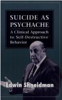 Suicide as Psychache: A Clinical Approach to Self-Destructive Behavior