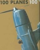 100 Planes 100 Years: The First Century of Aviation