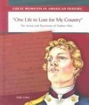 One Life to Lose for My Country: The Arrest and Execution of Nathan Hale (Great Moments in American History)