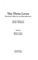 The Three Loves: Philosophy, Theology, and World Religions: Essays in Honour of Joseph C. McLelland (Mcgill Studies in Religion, Vol 2)