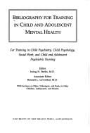 Bibliography for Training in Child and Adolescent Mental Health: For Training in Child Psychiatry, Child Psychology, Social Work, and Child and Adol