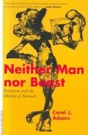 Neither Man Nor Beast: Feminism and the Defense of Animals
