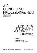 Few-Body Systems and Multiparticle Dynamics: Crystal City, VA 1987 (AIP Conference Proceedings)