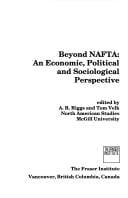 Beyond Nafta: An Economic Political and Sociological Perspective