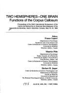 Two hemispheres, one brain: Functions of the corpus callosum: proceedings of the Sixth International Symposium of the Centre de recherche en sciences ... May 16-18, 1984 (Neurology and neurobiology)