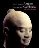Millennium of Glory: Sculpture of Angkor and Ancient Cambodia
