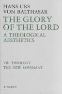 The Glory of the Lord: A Theological Aesthetics : Theology: The New Covenant (Balthasar, Hans Urs Von//Glory of the Lord)