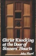 Christ Knocking at the Door of Sinners' Hearts, Or, A Solemnentreaty to Receive the Saviour and His Gospel in This Day Ofme