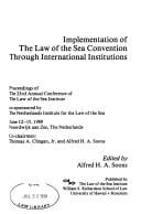 Implementation of the Law of the Sea Convention Through International Institutions: Proceedings of the 23rd Annual Conference of the Law of the Sea (Law of the Sea Institute Conference//Proceedings)
