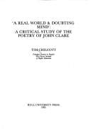 A Real World and Doubting Mind: A Critical Study of the Poetry of John Clare