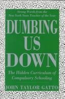 Dumbing Us Down: The Hidden Curriculum of Compulsory Schooling