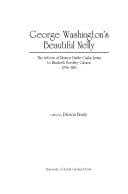 George Washington's Beautiful Nelly: The Letters of Eleanor Parke Curtis Lewis to Elizabeth Bordley Gibson, 1794-1851 (Women's Diaries and Letters of the South)