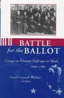 Battle for the Ballot: Essays on Woman Suffrage in Utah 1870-1896