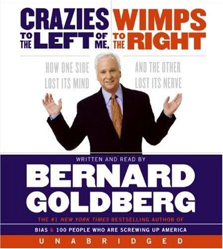 Crazies to the Left of Me Wimps to the Right Unabridg CD: How One Side Lost Its Mind and the Other Lost Its Nerve