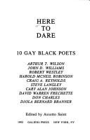 Here to Dare: 10 Gay Black Poets: Arthur T. Wilson, John D. Williams, Robert Westley, Harold McNeil Robinson, Craig A. Reynolds, Steve Langley, Car