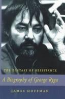 The Ecstasy of Resistance: A Biography of George Ryga