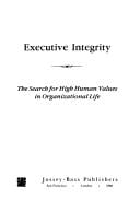 Executive integrity: the search for high human values in organizational life
