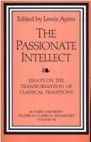 The Passionate Intellect: Essays on the Transformation of Classical Traditions. (Rutgers University Studies in Cla)