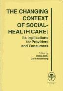 The Changing Context of Social-Health Care: Its Implications for Providers and Consumers
