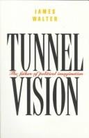 Tunnel Vision: The Failure of Political Imagination