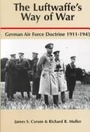 The Luftwaffe's Way of War: German Air Force Doctrine, 1911-1945
