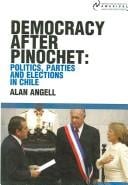 Democracy After Pinochet: Politics, Parties, And Elections, in Chile