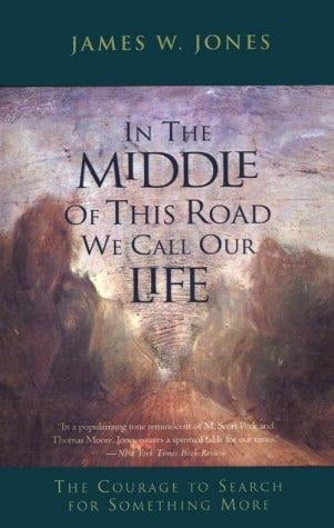 In the Middle of This Road We Call Our Life: The Courageto Search for Something More