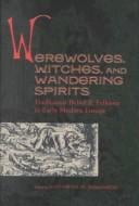 Werewolves, Witches, and Wandering Spirits: Traditional Belief & Folklore in Early Modern Europe (Sixteenth Century Essays and Studies)