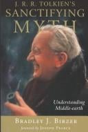 J. R. R. Tolkien's Sanctifying Myth: Understanding Middle-Earth