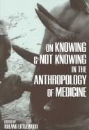 On Knowing and Not Knowing in the Anthropology of Medicine