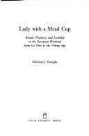Lady With a Mead Cup: Ritual Prophecy and Lordship in the European Warband from LA Tene to the Viking Age