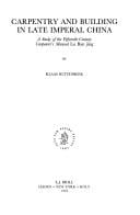 Carpentry and building in late imperial China: a study of the fifteenth-century carpenter's manual Lu Ban jing