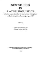 New Studies in Latin Linguistics: Selected Papers from the 4th International Colloquium on Latin Linguistics, Cambridge, April 1987 (Studies in Language Companion Series)