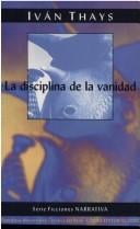 La disciplina de la vanidad (La discilina de la vanidad, Serie Ficciones Narrative)