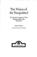 The Vision of the Vanquished: The Spanish Conquest of Peru Through Indian Eyes, 1530-1570