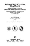 Innovative Housing Practices: Better Housing Through Innovative Technologies and Financing: Proceedings of the Iahs World Congress on Housing, Unive
