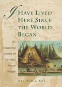 I have lived here since the world began: an illustrated history of Canada's native peoples