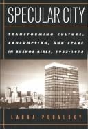 Specular City: Transforming Culture Consumption and Space In Buenos Aires 1955-1973