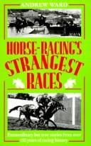 Horse-Racing's Strangest Races: Extraordinary but True Stories from over 150 Years of Racing History