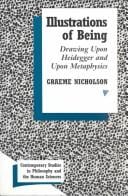 Illustrations of Being: Drawing upon Heidegger and upon Metaphysics (Contemporary Studies in Philosophy and the Human Sciences)