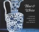 Blue and White: Chinese Porcelain Around the World