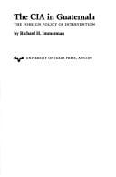 C.I.A.in Guatemala: The Foreign Policy of Intervention