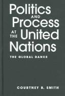 Politics And Process At The United Nations: The Global Dance