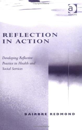 Reflection in Action: Developing Reflective Practice in Health and Social Services